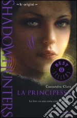 Le origini. La principessa. Shadowhunters