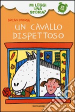 Un cavallo dispettoso. Mi leggi una storia? Ediz. illustrata