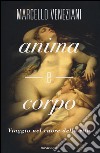 Anima e corpo. Viaggio nel cuore della vita libro