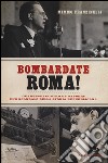 Bombardate Roma! Guareschi contro De Gasperi: uno scandalo della storia repubblicana libro
