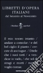 Libretti d'opera italiani dal Seicento al Novecento