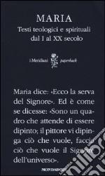 Maria. Testi teologici e spirituali dal I al XX secolo libro