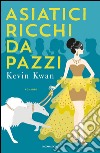 Asiatici ricchi da pazzi libro