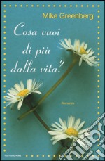 Cosa vuoi di più dalla vita? libro