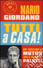 Tutti a casa! Noi paghiamo il mutuo loro si prendono i palazzi libro