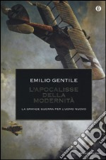 L'apocalisse della modernità. La Grande guerra per l'uomo nuovo libro