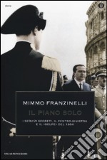 Il piano Solo. I servizi segreti, il centro-sinistra e il «golpe» del 1964 libro