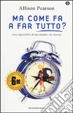 Ma come fa a far tutto? (vita impossibile di una mamma che lavora) libro