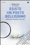 Esiste un posto bellissimo. L'aldilà nelle testimonianze di chi lo ha visto libro