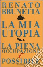 La mia utopia. La piena occupazione è possibile libro