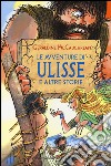 Le avventure di Ulisse e altre storie. Ediz. illustrata libro di McCaughrean Geraldine