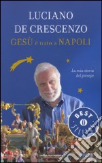 Gesù è nato a Napoli. La mia storia del presepe