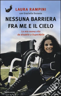 Nessuna barriera tra me e il cielo. La mia nuova vita da disabile a SuperAbile libro