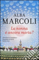 La nonna è ancora morta? Genitori e bambini davanti ai lutti della vita libro