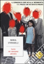 Loro mi cercano ancora. Il coraggio di dire no alla 'ndrangheta e il prezzo che ho dovuto pagare libro