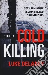 Cold killing libro di Delaney Luke
