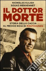 Il dottor Morte. Storia della caccia al medico boia di Mauthausen libro