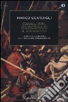 Cavalieri, mercenari e cannoni. L'arte della guerra nell'italia del Rinascimento libro