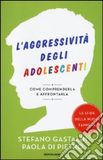 L'aggressività degli adolescenti. Come comprenderla e affrontarla