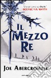 Il mezzo re. Trilogia del mare infranto libro