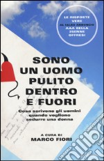 Sono un uomo pulito dentro e fuori. Cosa scrivono gli uomini quando vogliono sedurre una donna libro