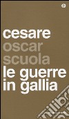 Le guerre in Gallia. Testo latino a fronte libro