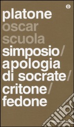 Simposio-Apologia di Socrate-Critone-Fedone. Testo greco a fronte libro