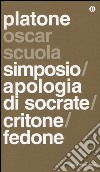 Simposio-Apologia di Socrate-Critone-Fedone. Testo greco a fronte libro