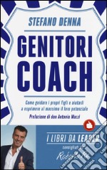 Genitori coach. Come guidare i propri figli e aiutarli a esprimere al massimo il loro potenziale libro