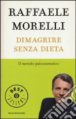 Dimagrire senza dieta. Il metodo psicosomatico libro