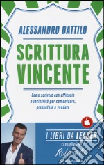 Scrittura vincente. Come scrivere con efficacia e incisività per comunicare, presentare e vendere libro