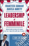 Leadership al femminile. Manuale pratico per donne che vogliono tirar fuori il meglio di sé nella vita e nel lavoro libro