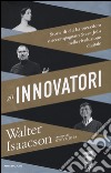 Gli innovatori. Storia di chi ha preceduto e accompagnato Steve Jobs nella rivoluzione digitale libro