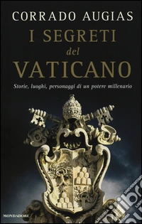 I segreti del Vaticano. Storie, luoghi, personaggi di un potere millenario libro