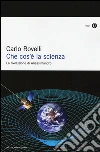 Che cos'è la scienza. La rivoluzione di Anassimandro libro
