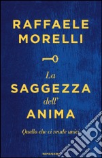 La saggezza dell'anima. Quello che ci rende unici libro