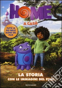 Home. A casa. La storia con le immagini del film libro