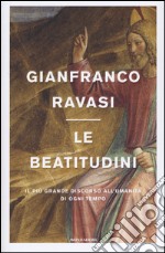 Le beatitudini. Il più grande discorso all'umanità di ogni tempo