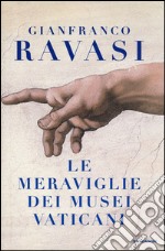 Le meraviglie dei musei vaticani. Ediz. illustrata libro