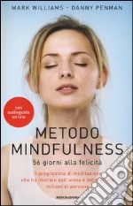 Metodo mindfulness. 56 giorni alla felicità. Il programma di meditazione che ha liberato dall'ansia e dallo stress milioni di persone libro