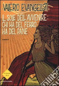 Chi ha del ferro ha del pane. Il sole dell'avvenire. Vol. 2
