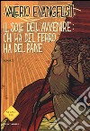 Chi ha del ferro ha del pane. Il sole dell'avvenire. Vol. 2 libro