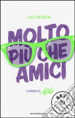 Molto più che Amici. Il romanzo di «Amici» libro