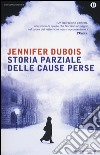 Storia parziale delle cause perse libro di Dubois Jennifer