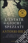 L'estate dei giochi spezzati libro di Hill Antonio