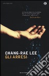 Gli arresi libro di Lee Chang-Rae