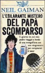 L'esilarante mistero del papà scomparso. Ediz. illustrata libro