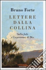 Lettere dalla collina. Sulla fede e l'esperienza di Dio libro