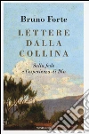 Lettere dalla collina. Sulla fede e l'esperienza di Dio libro