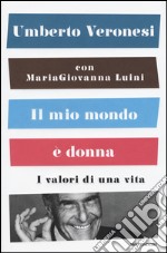 Il mio mondo è donna. I valori di una vita libro